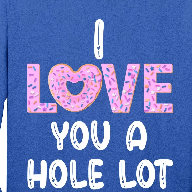 I Love You A Hole Lomeaningful Gift Funny Donut Valentine's Day Gift Meaningful Long Sleeve Shirt