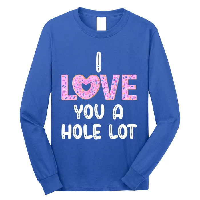 I Love You A Hole Lomeaningful Gift Funny Donut Valentine's Day Gift Meaningful Long Sleeve Shirt