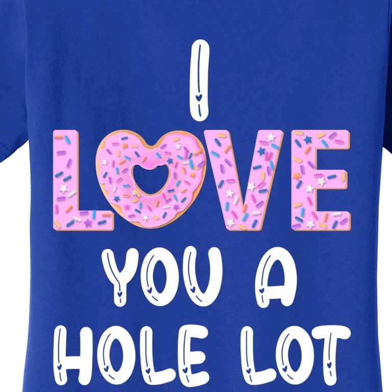 I Love You A Hole Lomeaningful Gift Funny Donut Valentine's Day Gift Meaningful Women's T-Shirt