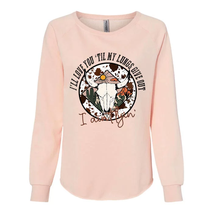 I’ll Love You Till My Lungs Give Out Country Music Vintage Womens California Wash Sweatshirt