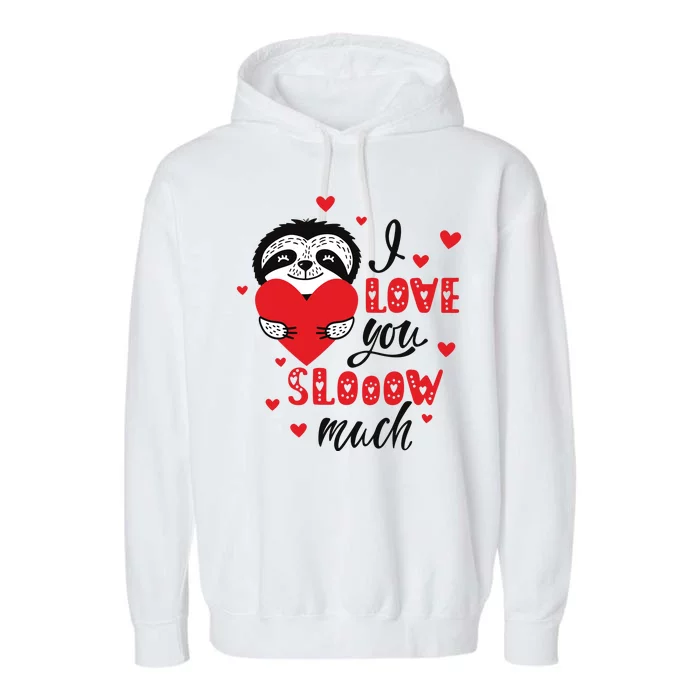 I Love You So Much Cute Sloth Valentines Day Gift Garment-Dyed Fleece Hoodie