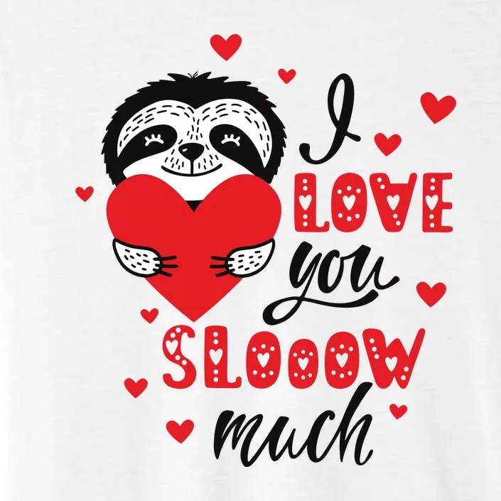 I Love You So Much Cute Sloth Valentines Day Gift ChromaSoft Performance T-Shirt