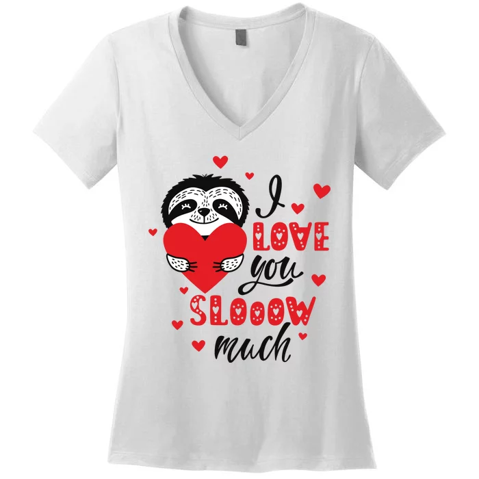 I Love You So Much Cute Sloth Valentines Day Gift Women's V-Neck T-Shirt