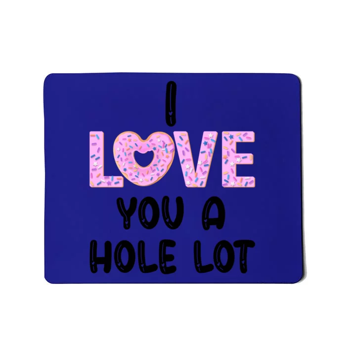 I Love You A Hole Logift Funny Donut Valentine's Day Gift Mousepad