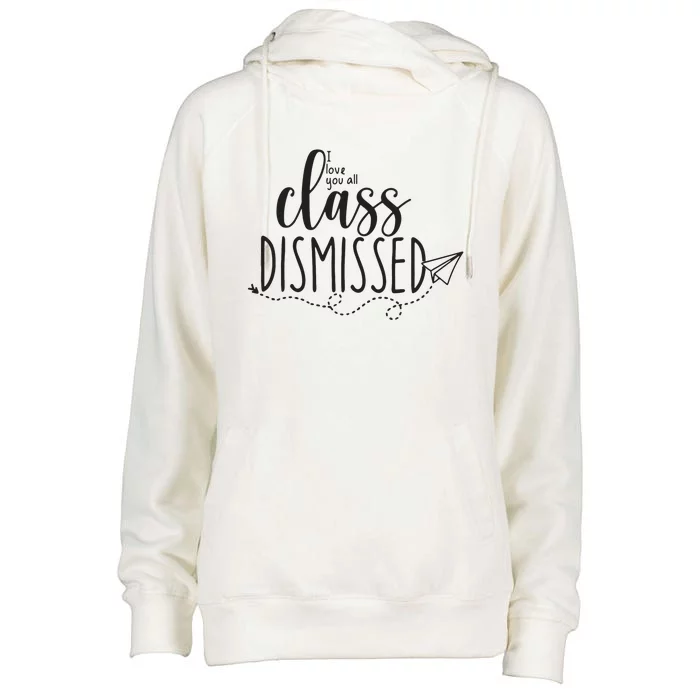 I Love You All Class Dismissed Teacher Last Day Of School Womens Funnel Neck Pullover Hood