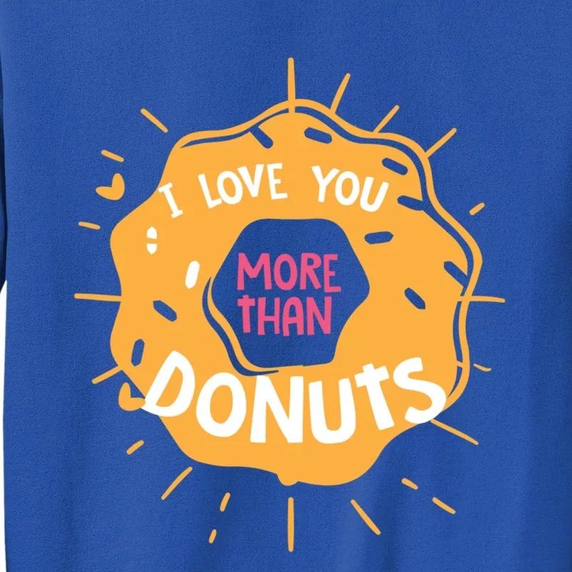 I Love You More Than Donuts Valentines Day Cool Gift Sweatshirt