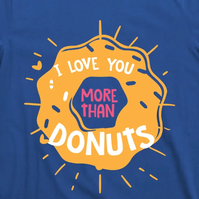 I Love You More Than Donuts Valentines Day Cool Gift T-Shirt