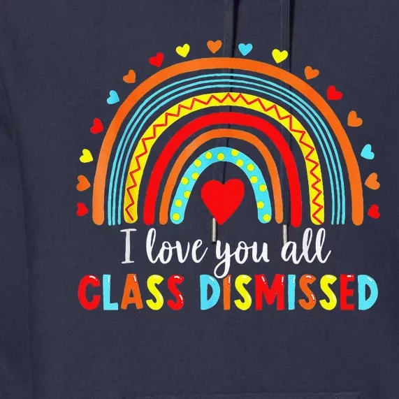 I Love You All Class Dismissed Last Day Of School Teacher Love Premium Hoodie