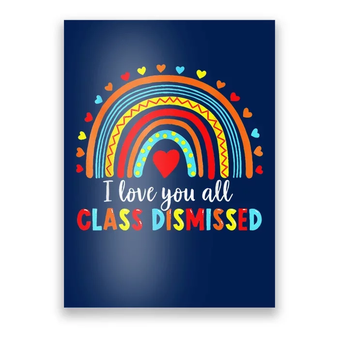 I Love You All Class Dismissed Last Day Of School Teacher Love Poster