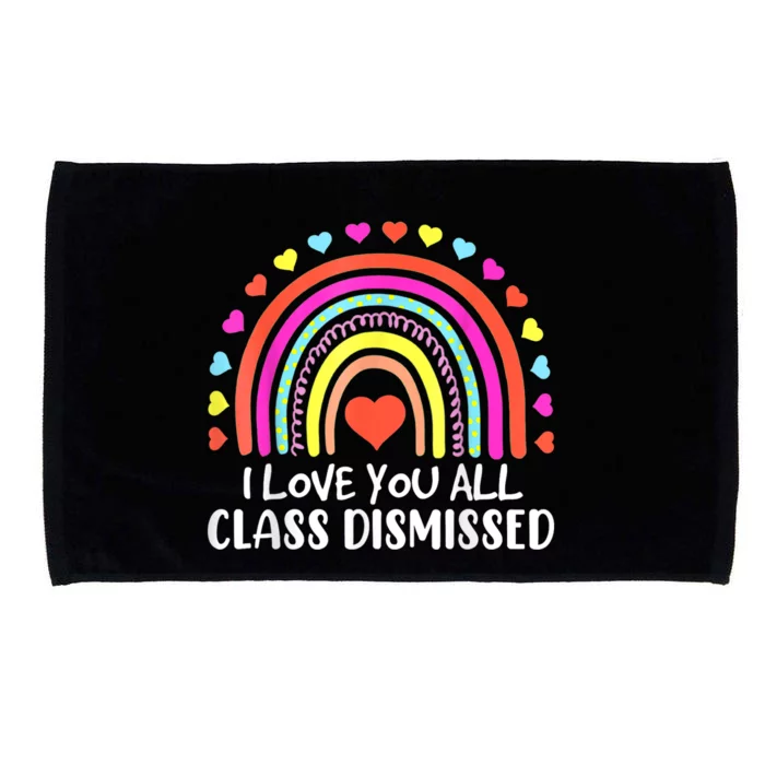 I Love You All Class Dismissed Last Day Of School Teacher Microfiber Hand Towel