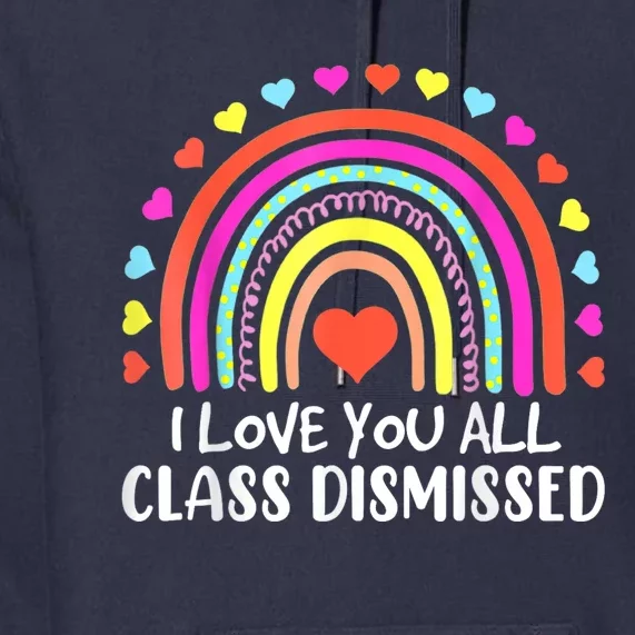 I Love You All Class Dismissed Last Day Of School Teacher Premium Hoodie