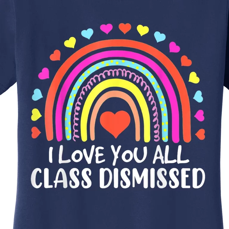 I Love You All Class Dismissed Last Day Of School Teacher Women's T-Shirt