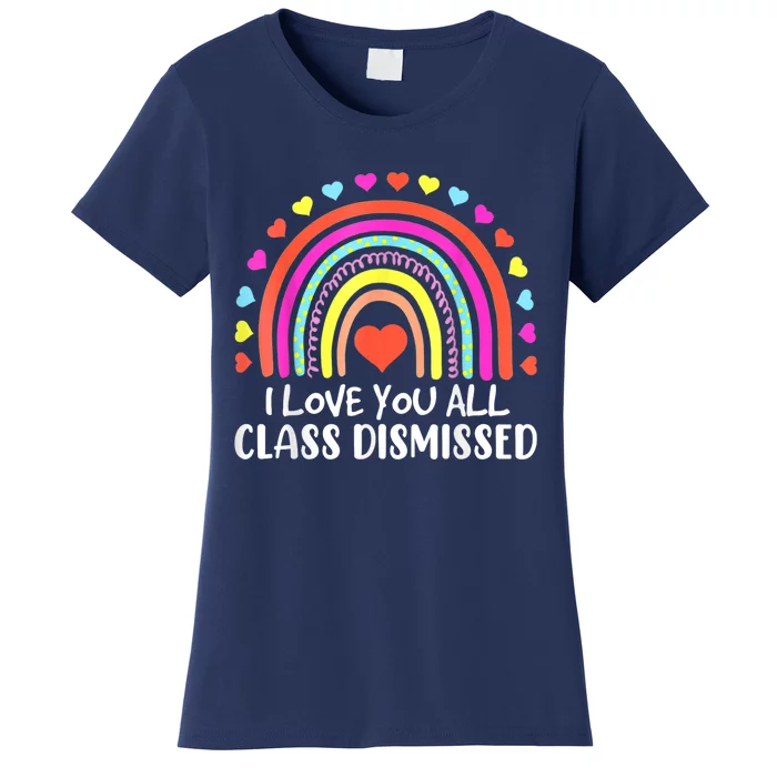 I Love You All Class Dismissed Last Day Of School Teacher Women's T-Shirt