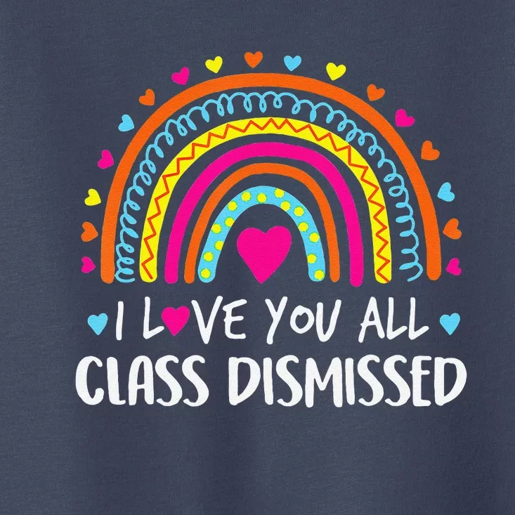 I Love You All Class Dismissed Last Day Of School Teacher Toddler T-Shirt