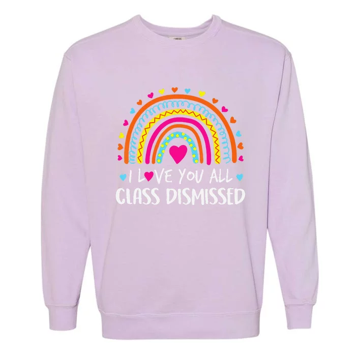 I Love You All Class Dismissed Last Day Of School Teacher Garment-Dyed Sweatshirt