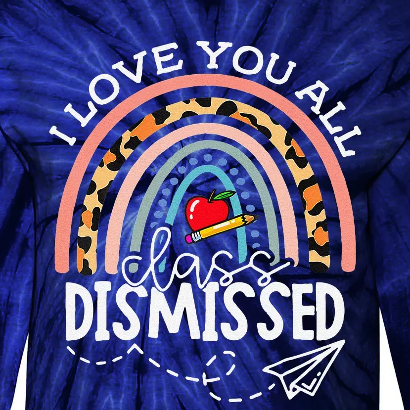 I Love You All Class Dismissed Last Day Of School Teacher Tie-Dye Long Sleeve Shirt