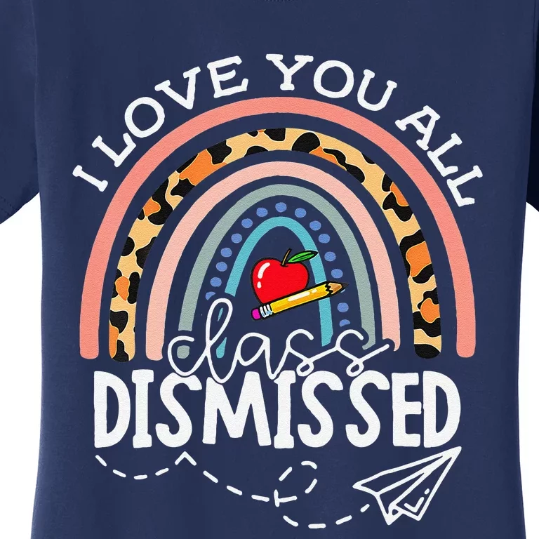 I Love You All Class Dismissed Last Day Of School Teacher Women's T-Shirt