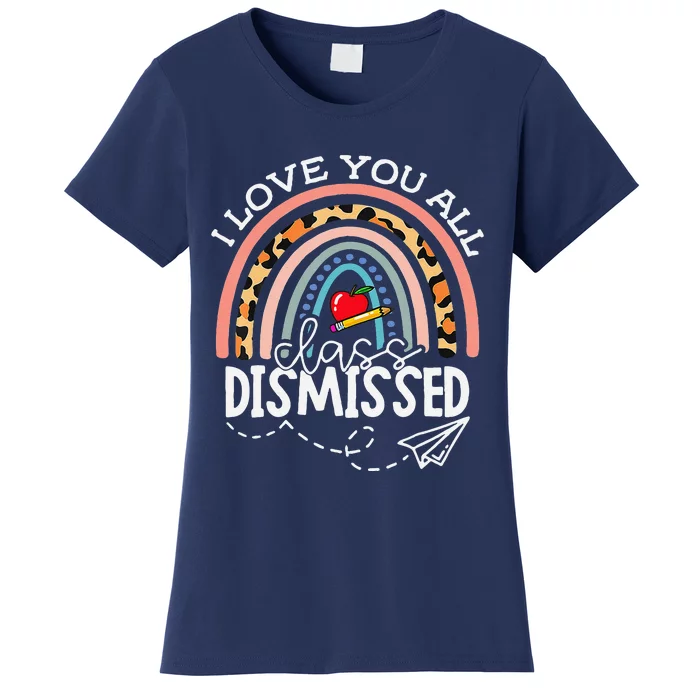 I Love You All Class Dismissed Last Day Of School Teacher Women's T-Shirt