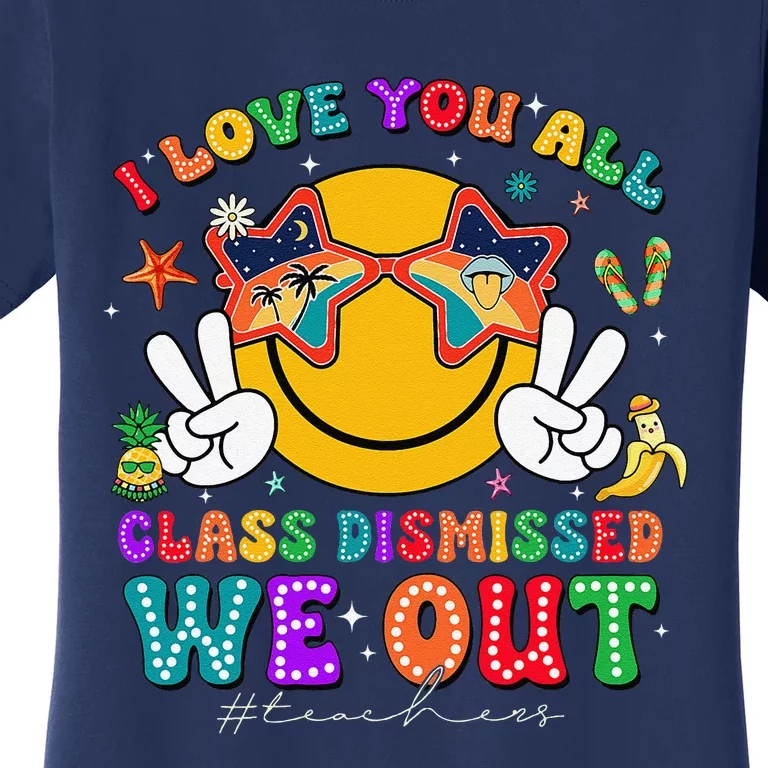 I Love You All Class Dismissed Last Day Of School Teacher Women's T-Shirt