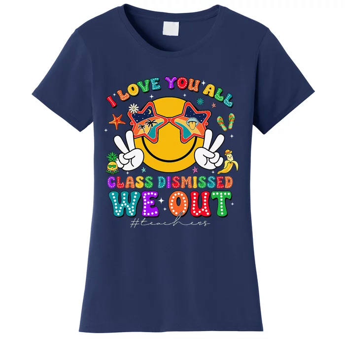 I Love You All Class Dismissed Last Day Of School Teacher Women's T-Shirt