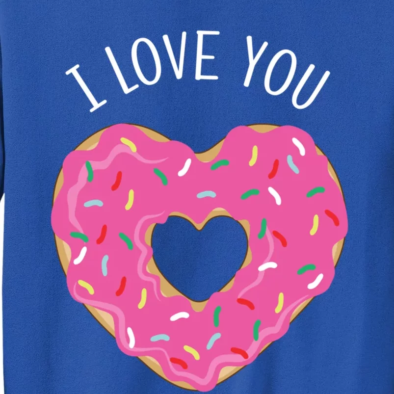 I Love You Valentine's Day Donut Heart Cute Gift Tall Sweatshirt