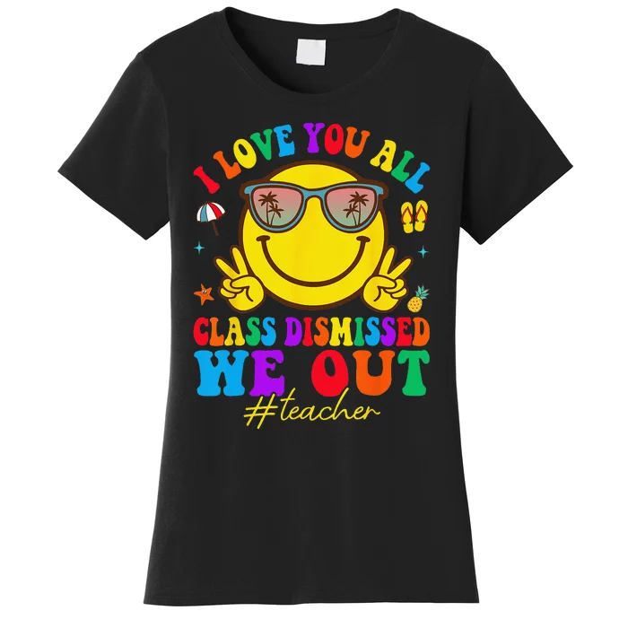 I Love You All Class Dismissed Last Day Of School Teacher Women's T-Shirt