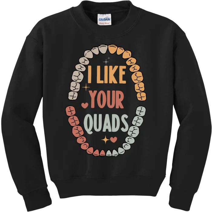 I Like Your Quads Dental Assistant Teeth Kids Sweatshirt