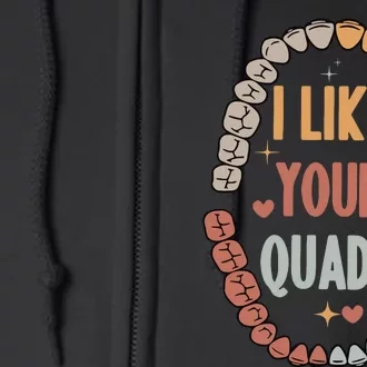 I Like Your Quads Dental Assistant Teeth Full Zip Hoodie