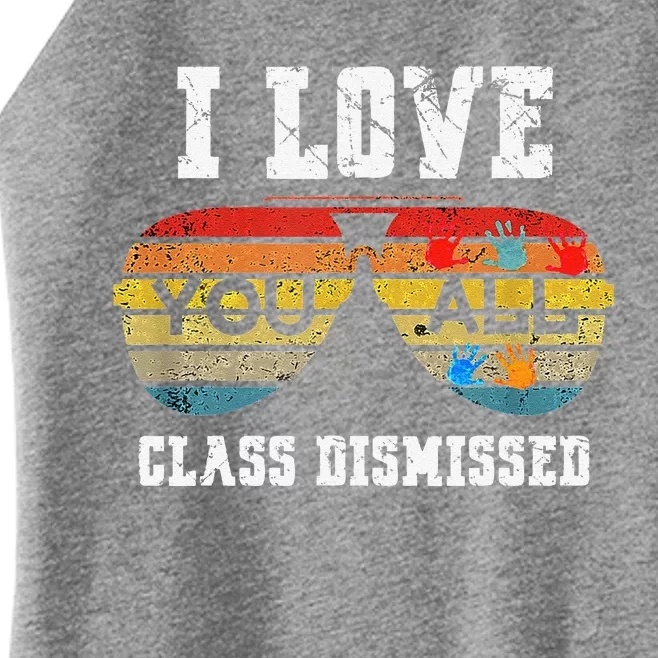 I Love You All Class Dismissed Last Day Of School TeacherCute Day Women’s Perfect Tri Rocker Tank