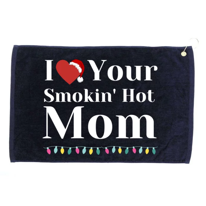 I Love Your Smokin Hot Mom Funny Couples Christmas Eve Gift Grommeted Golf Towel