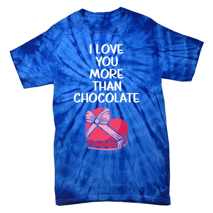 I Love You More Than Chocolate Valentine’s Day Couple Fan Great Gift Tie-Dye T-Shirt