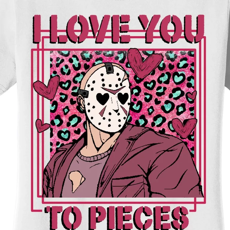 I Love You To Pieces ValentineS Day Horror Character Women's T-Shirt