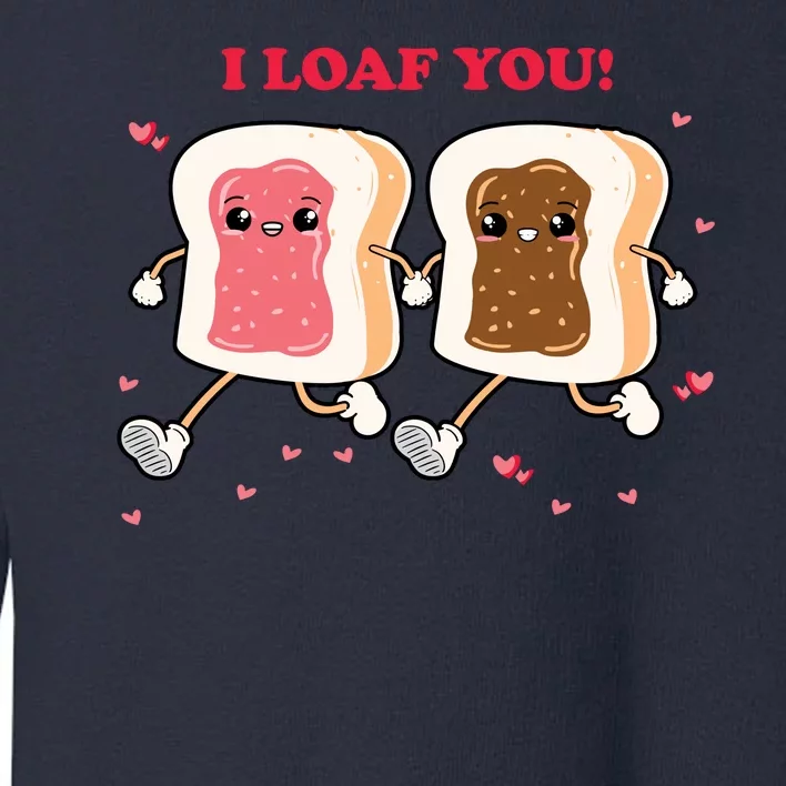 I Loaf You Valentines Day Funny Gift Toddler Sweatshirt