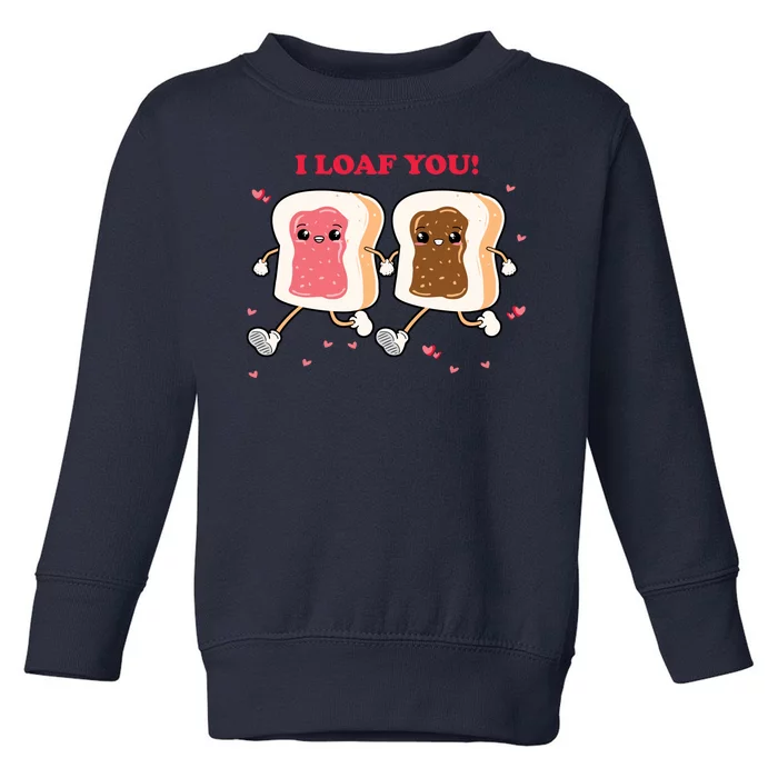 I Loaf You Valentines Day Funny Gift Toddler Sweatshirt