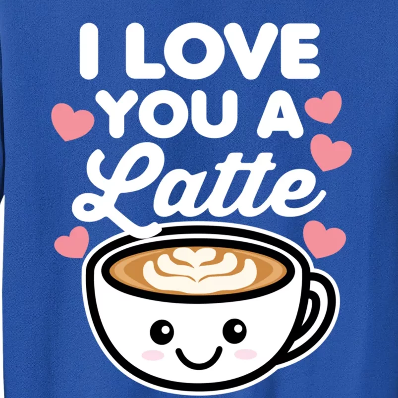 I Love You A Latte Coffee Hearts Valentine's Day White Text Gift Tall Sweatshirt