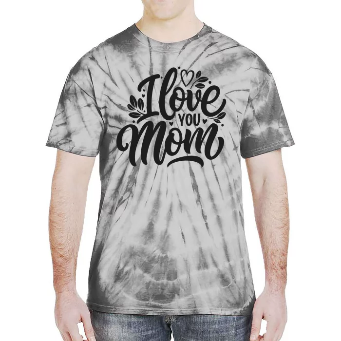 I Love You Mom MotherS Day Celebration Print Tie-Dye T-Shirt