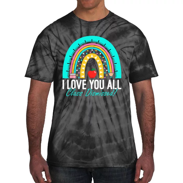 I Love You All Class Dismissed Teacher Last Day Of School Tie-Dye T-Shirt