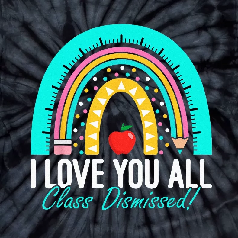 I Love You All Class Dismissed Teacher Last Day Of School Tie-Dye T-Shirt