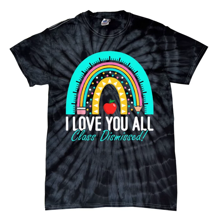 I Love You All Class Dismissed Teacher Last Day Of School Tie-Dye T-Shirt