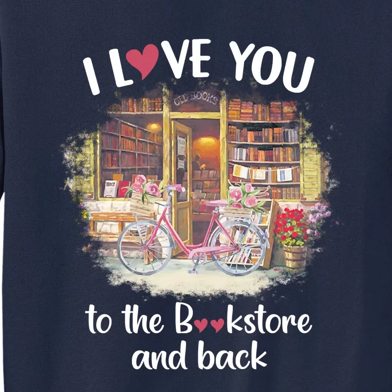 I Love You To The Bookstore And Back Book Lover Reader Funny Tall Sweatshirt