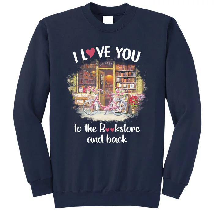 I Love You To The Bookstore And Back Book Lover Reader Funny Tall Sweatshirt