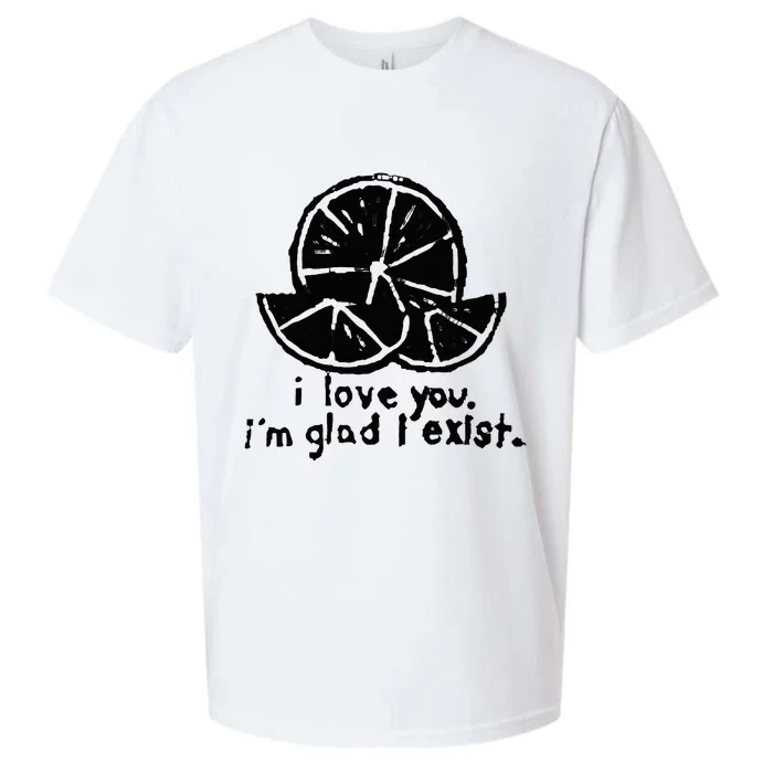 I Love You I’M Glad I Exist Sueded Cloud Jersey T-Shirt