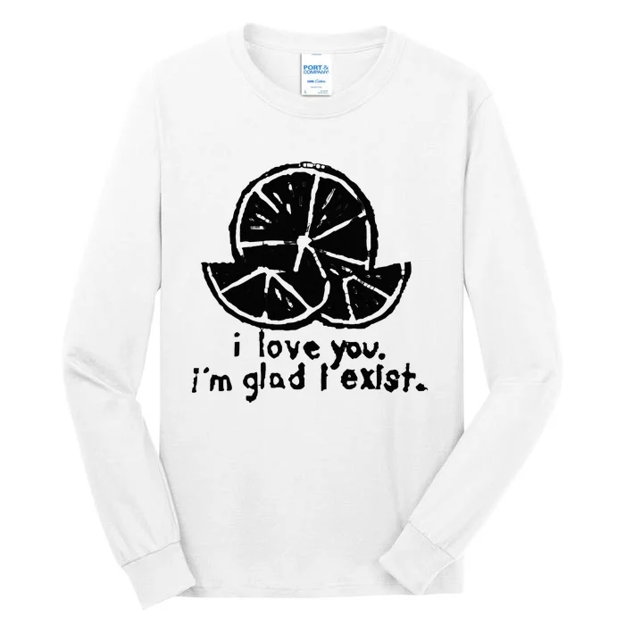 I Love You I’M Glad I Exist Tall Long Sleeve T-Shirt