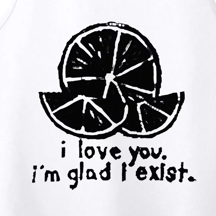 I Love You I’M Glad I Exist Performance Tank