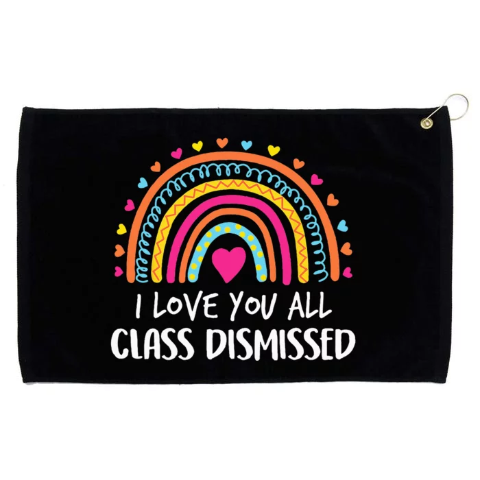 I Love You All Class Dismissed Teacher Last Day Of School Grommeted Golf Towel