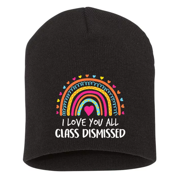 I Love You All Class Dismissed Teacher Last Day Of School Short Acrylic Beanie