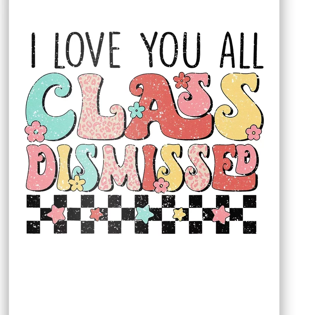 I Love You All Class Dismissed Groovy Teacher Last Day Poster