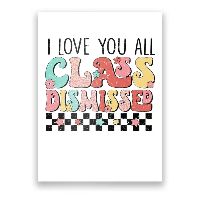 I Love You All Class Dismissed Groovy Teacher Last Day Poster