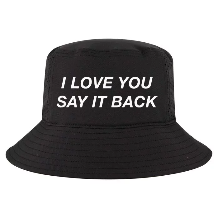 I Love You Say It Back Moody Aesthetic Cool Comfort Performance Bucket Hat