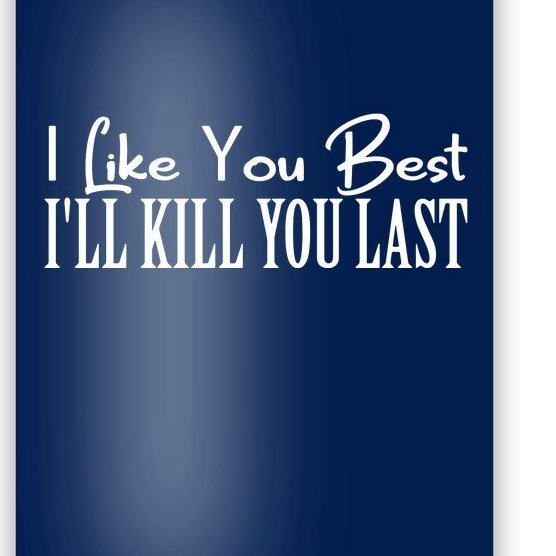 I Like You Best I’ll Kill You Last Poster